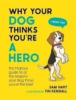 Why Your Dog Thinks You're a Hero - Sam Hart