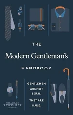 The Modern Gentleman´s Handbook : Gentlemen are not born, they are made - Tyrwhitt Charles