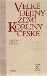 Velké dějiny zemí Koruny české X. - Pavel Bělina, Jiří Kaše, Jan P. Kučera