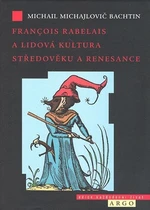 Francois Rabelais a lidová kultura středověku a renesance - Michail Michajlovič Bachtin