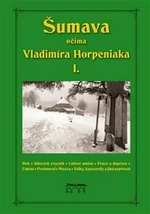 Šumava očima Vladimíra Horpeniaka I. - Vladimír Horpeniak