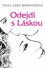 Odejdi s Láskou - Pavla Sára Boukalíková