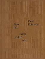 Život lidí, zvířat, rostlin, včel - Pavel Kolmačka