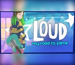 LOUD: My Road to Fame Steam CD Key