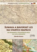 Kosmas Šumava a Bavorský les na starých mapách - Historický atlas