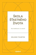 Škola šťastného života - Thubten Gelong - e-kniha