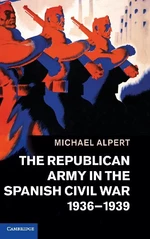 The Republican Army in the Spanish Civil War, 1936â1939