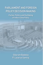 Parliament And Foreign Policy Decision Making (Parties, Politics And The Making Of India's China Policy)