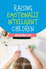 Raising Emotionally Intelligent Children Workbook