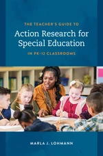 The Teacher's Guide to Action Research for Special Education in PKâ12 Classrooms