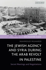 The Jewish Agency and Syria during the Arab Revolt in Palestine