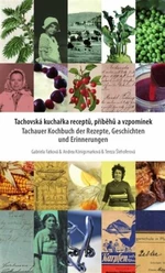 Tachovská kuchařka receptů, příběhů a vzpomínek - Gabriela Fatková, Andrea Königsmarková, Tereza Šlehoferová