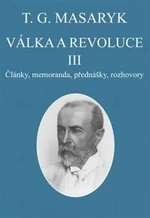 Válka a revoluce III. - Tomáš Garrigue Masaryk