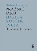 Pražské jaro. Logika nového světa - Michael Hauser