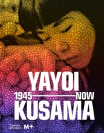 Yayoi Kusama: 1945 to Now - Doryun Chong, Mika Yoshitake