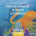 Pozoruhodně bystrá stvoření - Shelby Van Pelt - audiokniha