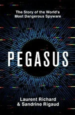 Pegasus: The Story of the World's Most Dangerous Spyware - Laurent Richard, Sandrine Rigaud