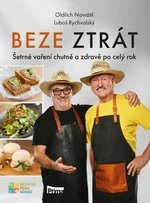 Beze ztrát - Šetrné vaření chutně a zdravě po celý rok - Oldřich Navrátil, Luboš Rychvalský