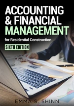 Accounting &amp; Financial Management for Residential Construction, Sixth Edition