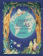 The Fairy Atlas. Fairy Folk of the World - Anna Claybourneová