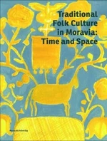 Traditional Folk Culture in Moravia: Time and Space - Marie Novotná, Roman Doušek, Daniel Drápala