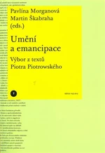 Umění a emancipace. Výbor z textů Piotra Piotrowského - Pavlína Morganová, Martin Škabraha