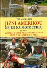 Jižní Amerikou nejen na motocyklu I. - Petr Macourek