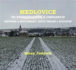 Medlovice ve fotografiích a obrazech - Milan Judásek