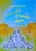 Pohádky z našeho domu - Ingrid Hanušová