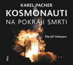 Kosmonauti na pokraji smrti - Karel Pacner, Jiří Schwarz - audiokniha