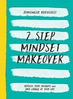 7 Step Mindset Makeover. Refocus Your Thoughts and Take Charge of Your Life