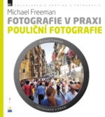 Fotografie v praxi: POULIČNÍ FOTOGRAFIE (Defekt) - Michael Freeman