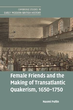 Female Friends and the Making of Transatlantic Quakerism, 1650â1750