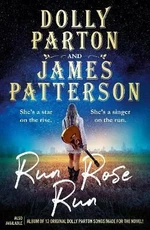 Run Rose Run - James Patterson, Dolly Parton