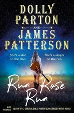 Run Rose Run - James Patterson, Dolly Parton