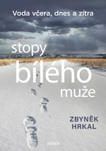 Stopy bílého muže - Voda včera, dnes a zítra - Zbyněk Hrkal