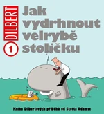 Dilbert 1 Jak vydrhnout velrybě stoličku - Scott Adams