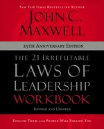 The 21 Irrefutable Laws of Leadership Workbook 25th Anniversary Edition