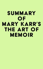 Summary of Mary Karr's The Art of Memoir