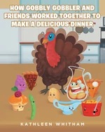 How Gobbly Gobbler and Friends Worked Together to Make a Delicious Dinner