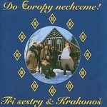 Tři sestry – Do Evropy nechceme!: Tři sestry & Krakonoš CD