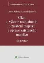 Zákon o výkone rozhodnutia o zaistení majetku a správe zaisteného majetku - Jozef Záhora, Jana Bálešová