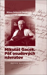Mikuláš Gacek. Päť osudových návratov - Milota Zelinová