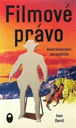 Filmové právo: Autorskoprávní perspektiva - Ivan David