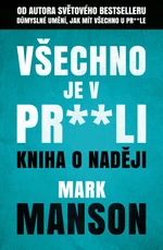 Všechno je v pr**li - Mark Manson
