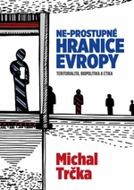 Ne-prostupné hranice Evropy - Michal Trčka