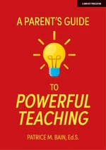 A Parent's Guide to Powerful Teaching