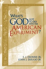 What's God Got to Do with the American Experiment?