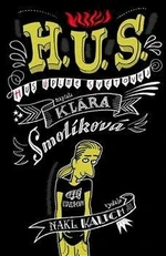 H. U. S. (Hus úplně světovej) - Lukáš Fibrich, Klára Smolíková