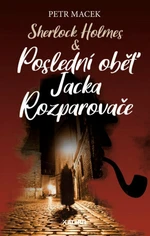 Sherlock Holmes - Poslední oběť Jacka Rozparovače - Petr Macek